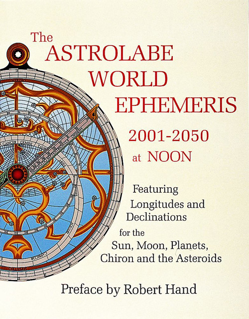 The Astrolabe World Ephemeris (2001-2050 at Noon) by Robert Hand, 9780924608230