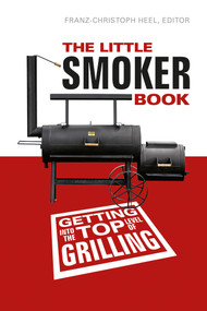 The Little Smoker Book (Getting Into the Top Level of Grilling) by Franz-Christoph Heel, 9780764347726