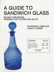 A Guide to Sandwich Glass (Blown Tableware, Pressed Cup Plates, and Salts From Volume 1) by Raymond E. Barlow, 9780887405532