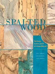 Spalted Wood (The History, Science, and Art of a Unique Material) by Sara C. Robinson, Hans Michaelsen, Julia C. Robinson, 9780764350382