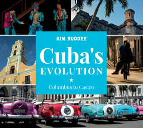 Cuba's Evolution (Columbus to Castro) by Kim Buddee, 9780764353123