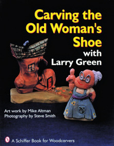Carving the Old Woman's Shoe with Larry Green by Larry Green, 9780887406034