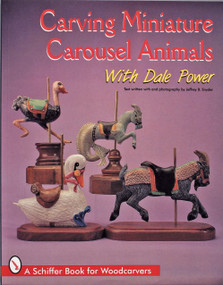 Carving Miniature Carousel Animals with Dale Power by Dale Power, 9780764303128