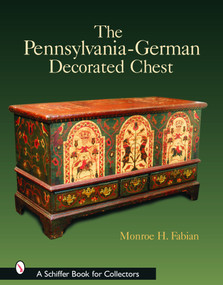 The Pennsylvania-German Decorated Chest by Monroe Fabian, 9780764320255