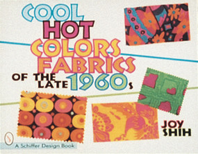 Cool Hot Colors (Fabrics of the Late 1960s) by Joy Shih, 9780764303425