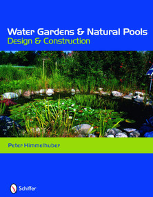 Water Gardens and Natural Pools (Design and Construction) by Peter Himmelhuber, 9780764333675