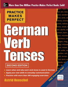 Practice Makes Perfect German Verb Tenses, 2nd Edition (With 200 Exercises + Free Flashcard App) by Astrid Henschel, 9780071805094