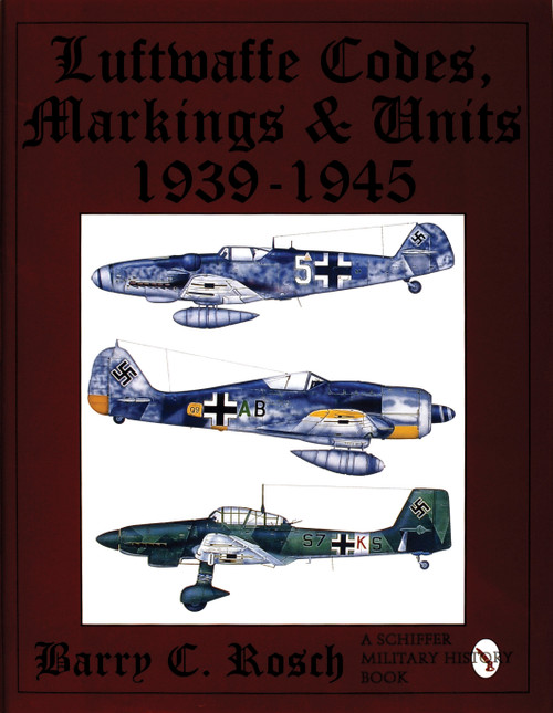 Luftwaffe Codes, Markings & Units 1939-1945 by Barry C. Rosch, 9780887407963