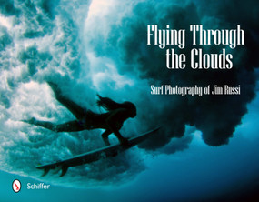 Flying Through the Clouds (Surf Photography of Jim Russi) by Jim Russi, 9780764338618