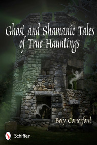 Ghost and Shamanic Tales of True Hauntings by Bety Comerford, 9780764341281