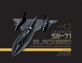 Lockheed SR-71 Blackbird (The Illustrated History of America's Legendary Mach 3 Spy Plane) by James C. Goodall, 9780764355042