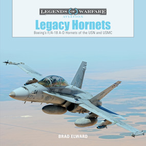 Legacy Hornets (Boeing's F/A-18 A-D Hornets of the USN and USMC) by Brad Elward, 9780764354342