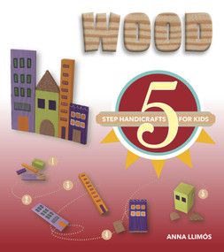 Wood (5-Step Handicrafts for Kids) by Anna Llimós, 9780764358715