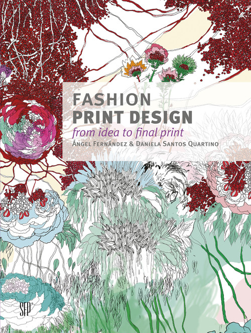 Fashion Print Design (From Idea to Final Print) by Ángel Fernández, Daniela Santos Quartino, Marta Hidalgo, Luke Moreland, 9780764345913