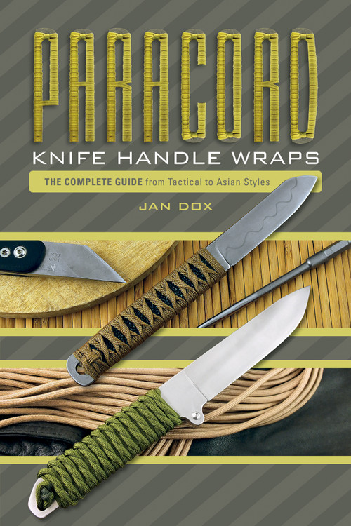 Paracord Knife Handle Wraps (The Complete Guide, from Tactical to Asian Styles) by Jan Dox, 9780764354250