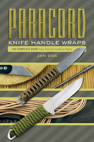 Paracord Knife Handle Wraps (The Complete Guide, from Tactical to Asian Styles) by Jan Dox, 9780764354250