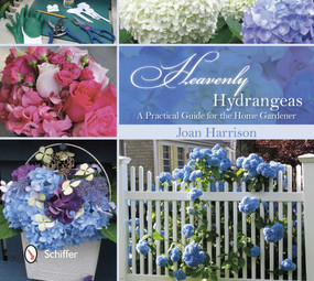 Heavenly Hydrangeas (A Practical Guide for the Home Gardener) by Joan Harrison, 9780764344190