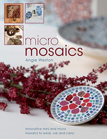 Micro Mosaics (Innovative Mini and Micro Mosaics to Wear, Use and Carry) by Angie Weston, 9780715330371