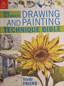 Ultimate Drawing & Painting Bible by Trudy Friend, 9780715330449