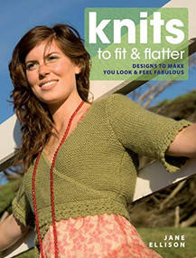 Knits to Fit and Flatter (Designs to Make You Look and Feel Fabulous) by Jane Ellison, 9780715331460