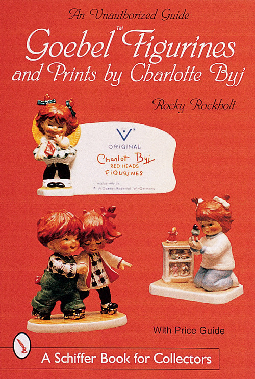 Goebel Figurines & Prints by Charlotte Byj by Rocky Rockholt, 9780764313004