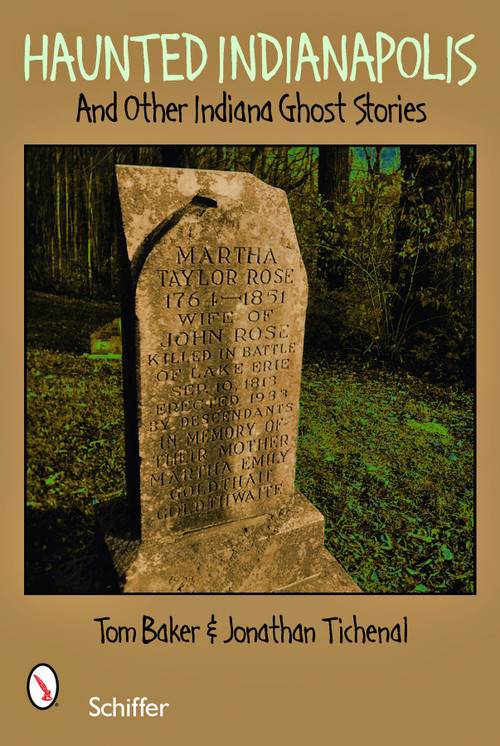 Haunted Indianapolis (And Other Indiana Ghost Stories) by Tom Baker, Jonathan Titchenal, 9780764327476