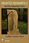 Haunted Indianapolis (And Other Indiana Ghost Stories) by Tom Baker, Jonathan Titchenal, 9780764327476