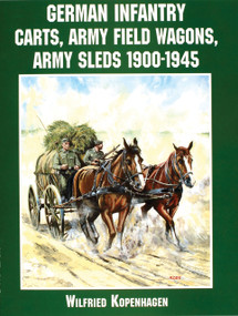 German Infantry Carts, Army Field Wagons, Army Sleds 1900-1945 by Wilfried Kopenhagen, 9780764312731