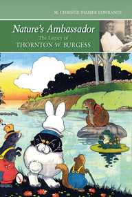 Nature's Ambassador (The Legacy of Thornton W. Burgess) by Christie Palmer Lowrance, 9780764344459
