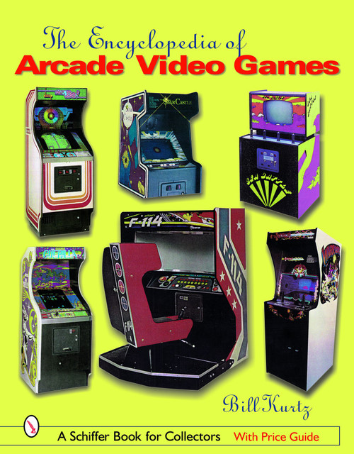 The Encyclopedia of Arcade Video Games by Bill Kurtz, 9780764319259