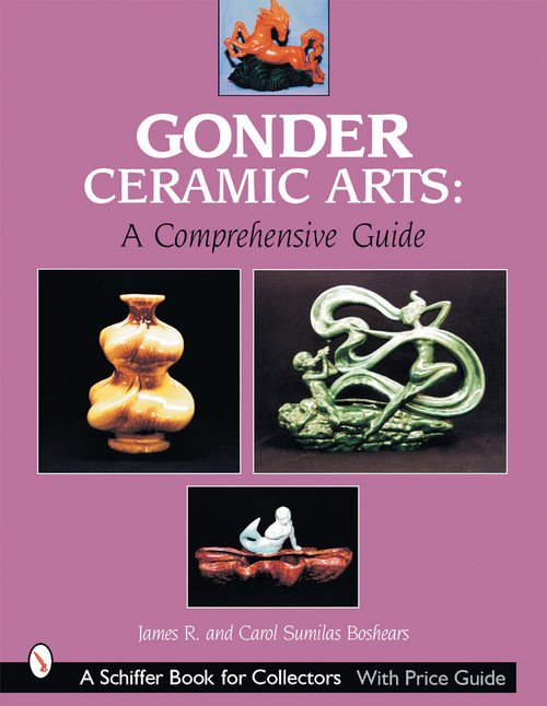 Gonder Ceramic Arts (A Comprehensive Guide) by James R. Boshears, 9780764313233