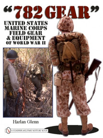 782 Gear (United States Marine Corps Field Gear & Equipment of World War II) by Harlan Glenn, 9780764333552