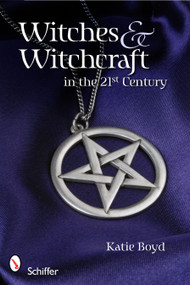 Witches and Witchcraft in the 21st Century by Katie Boyd, 9780764336133