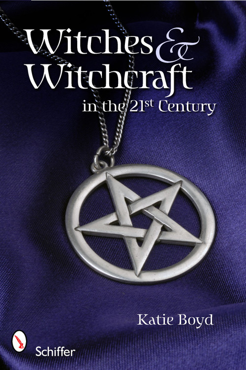 Witches and Witchcraft in the 21st Century by Katie Boyd, 9780764336133