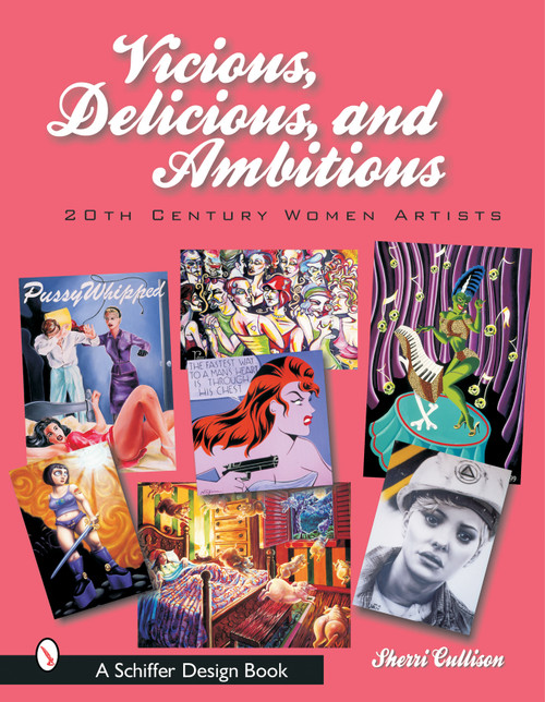 Vicious, Delicious, and Ambitious (20th Century Women Artists) by Sherri Cullison, 9780764316340