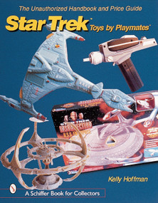 The Unauthorized Handbook and Price Guide to Star Trek ™Toys by Playmates™ by Kelly Hoffman, 9780764311277