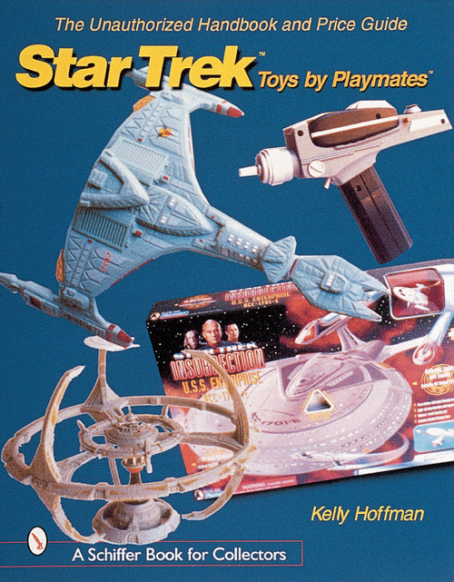 The Unauthorized Handbook and Price Guide to Star Trek ™Toys by Playmates™ by Kelly Hoffman, 9780764311277