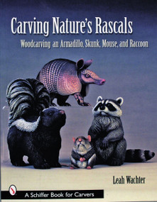 Carving Nature's Rascals (Woodcarving an Armadillo, Skunk, Mouse, and Raccoon) by Leah Wachter, 9780764319662