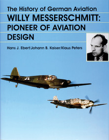 The History of German Aviation (Willy Messerschmitt - Pioneer of Aviation Design) by Ebert/Kaiser/Peters, 9780764307270