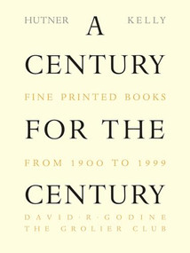 A Century for the Century (Fine Printed Books from 1900 to 1999) by Martin Hutner, Jerry Kelly, 9781567922202