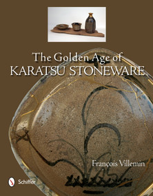 The Golden Age of Karatsu Stoneware by François Villemin, 9780764344053