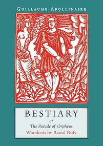 Bestiary (or the Parade of Orpheus) by Guillaume Apollinaire, Raoul Dufy, Pepe Karmel, 9781567921427