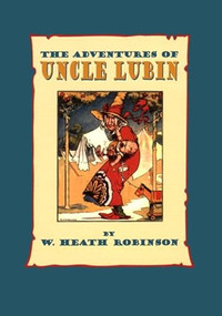 The Adventures of Uncle Lubin - 9781567921731 by W Heath Robinson, W Heath Robinson, 9781567921731