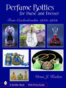 Perfume Bottles for Purse and Dresser (from Czechoslovakia, 1920s-1930s) by Verna J. Kocken, 9780764324123