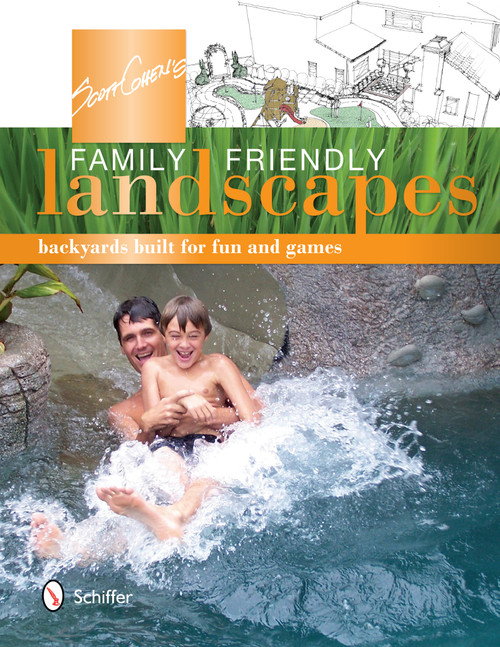 Scott Cohen's Family Friendly Landscapes (Backyards Built for Fun and Games) by Scott Cohen, 9780764344275