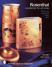 Rosenthal, Excellence for All Times (Dinnerware, Accessories, Cutlery, Glass) by Ann Kerr, 9780764301063