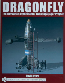Dragonfly (The Luftwaffe's Experimental Triebflügeljäger Project) by David Myhra, 9780764318771