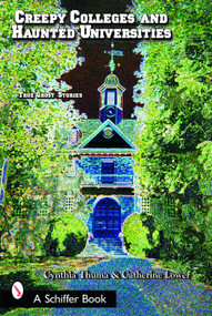 Creepy Colleges and Haunted Universities (True Ghost Stories) by Cynthia Thuma, 9780764318054