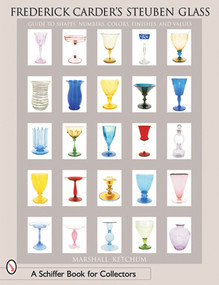 Frederick Carder's Steuben Glass (Guide to Shapes, Numbers, Colors, Finishes and Values) by Marshall D. Ketchum, 9780764315060