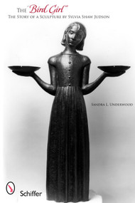 The “Bird Girl” (The Story of a Sculpture by Sylvia Shaw Judson) by Sandra L. Underwood, 9780764323706
